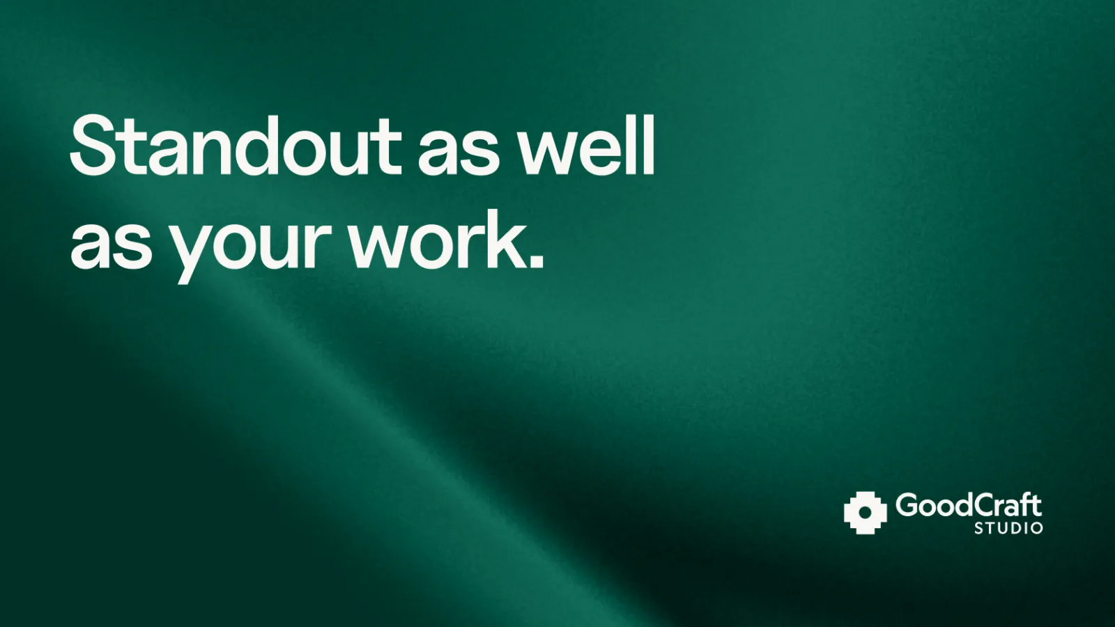 GoodCraft Studio — stand out as well as your work